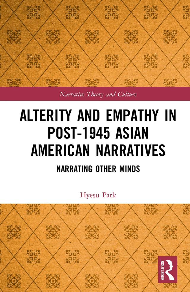 Alterity and Empathy in Post-1945 Asian American Narratives by Hyesu Park