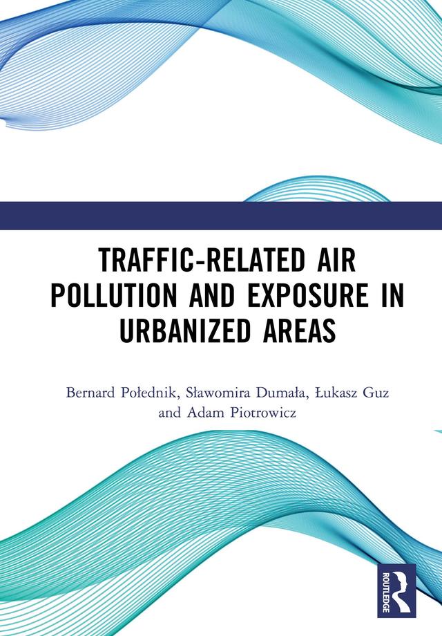 Traffic-Related Air Pollution and Exposure in Urbanized Areas by Adam Piotrowicz, Bernard Połednik, Łukasz Guz, Sławomira Dumała
