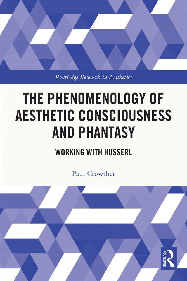 The Phenomenology of Aesthetic Consciousness and Phantasy by Paul Crowther