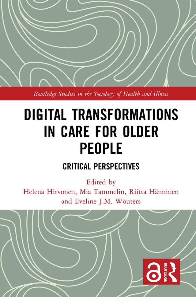 Digital Transformations in Care for Older People by Eveline J.M. Wouters, Helena Hirvonen, Mia Tammelin, Riitta Hänninen