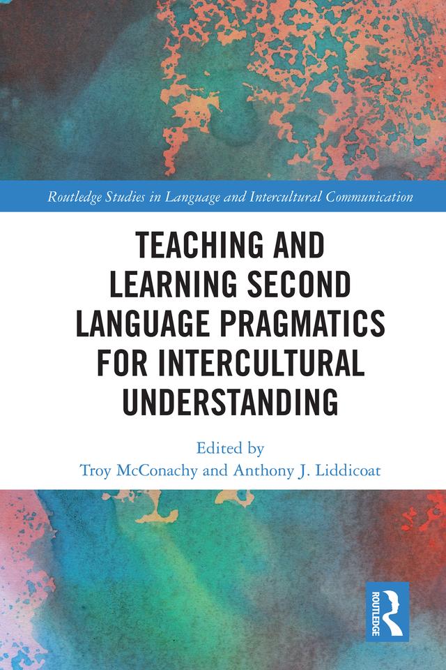 Teaching and Learning Second Language Pragmatics for Intercultural Understanding by Anthony J. Liddicoat, Troy McConachy