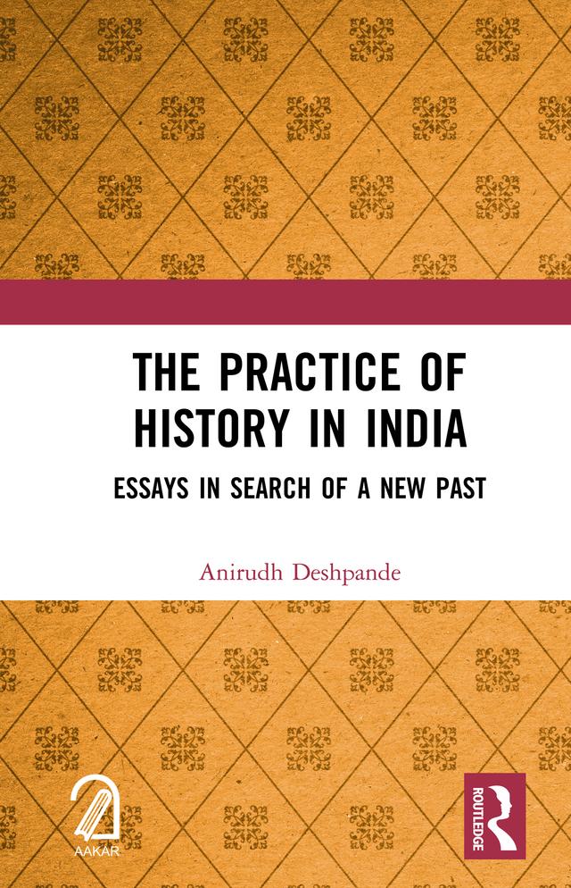 The Practice of History in India by Anirudh Deshpande