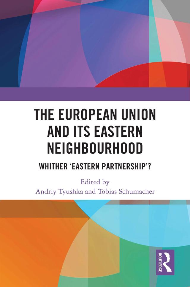 The European Union and Its Eastern Neighbourhood by Andriy Tyushka, Tobias Schumacher
