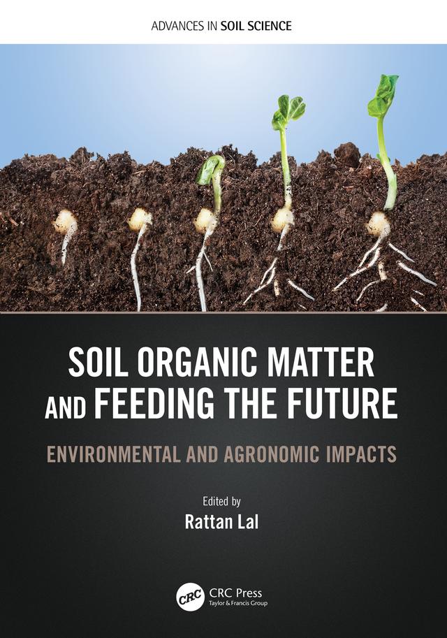 Soil Organic Matter and Feeding the Future by Rattan Lal