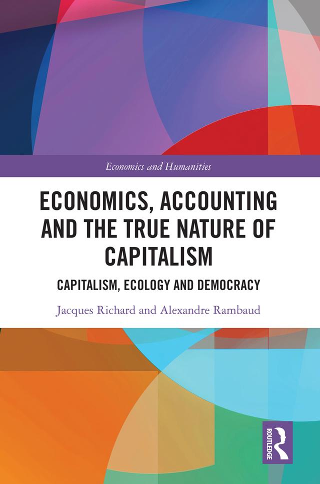 Economics, Accounting and the True Nature of Capitalism by Alexandre Rambaud, Jacques Richard