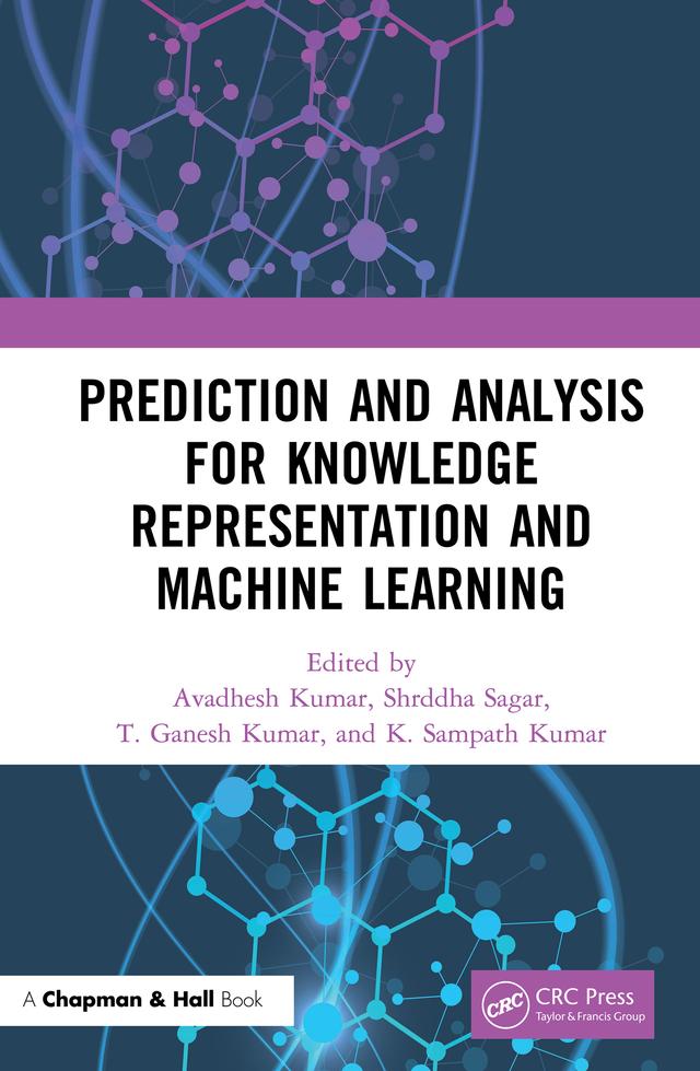 Prediction and Analysis for Knowledge Representation and Machine Learning by Avadhesh Kumar, K Sampath Kumar, Shrddha Sagar, T Ganesh Kumar