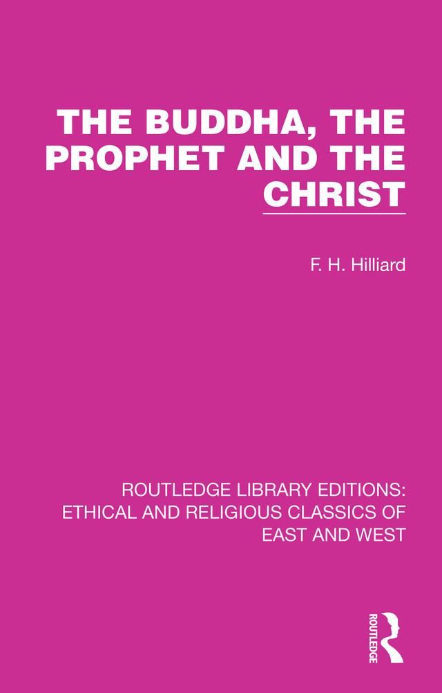 The Buddha, The Prophet and the Christ by F. H. Hilliard