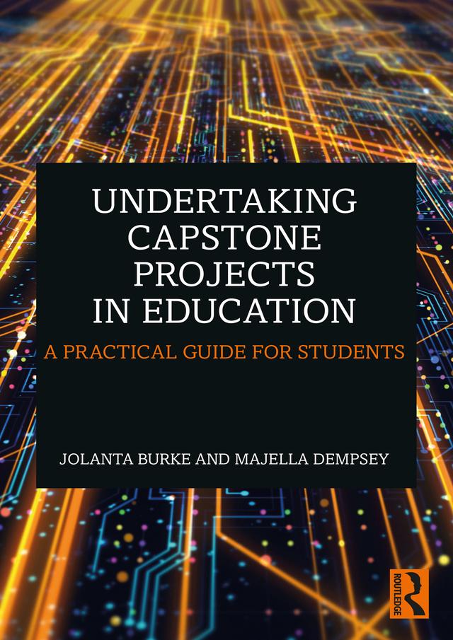 Undertaking Capstone Projects in Education by Jolanta Burke, Majella Dempsey