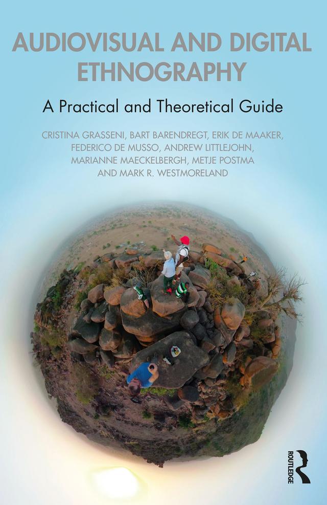Audiovisual and Digital Ethnography by Andrew Littlejohn, Bart Barendregt, Cristina Grasseni, Erik de Maaker, Federico De Musso, Marianne Maeckelbergh, Mark R. Westmoreland, Metje Postma