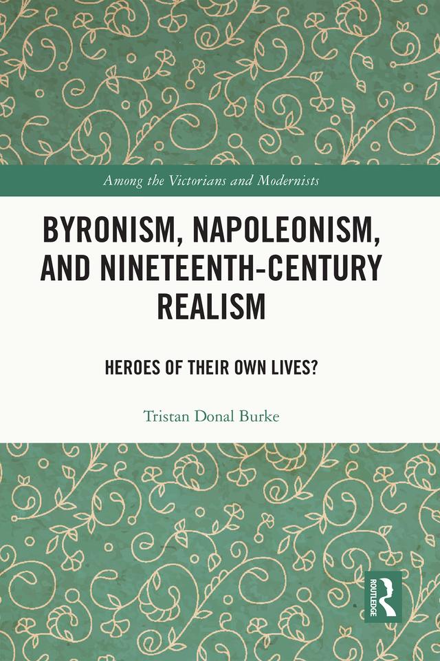 Byronism, Napoleonism, and Nineteenth-Century Realism by Tristan Donal Burke