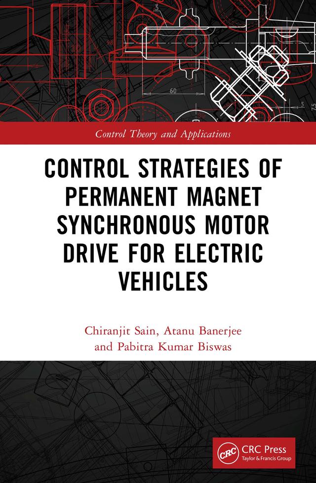 Control Strategies of Permanent Magnet Synchronous Motor Drive for Electric Vehicles by Atanu Banerjee, Chiranjit Sain, Pabitra Kumar Biswas