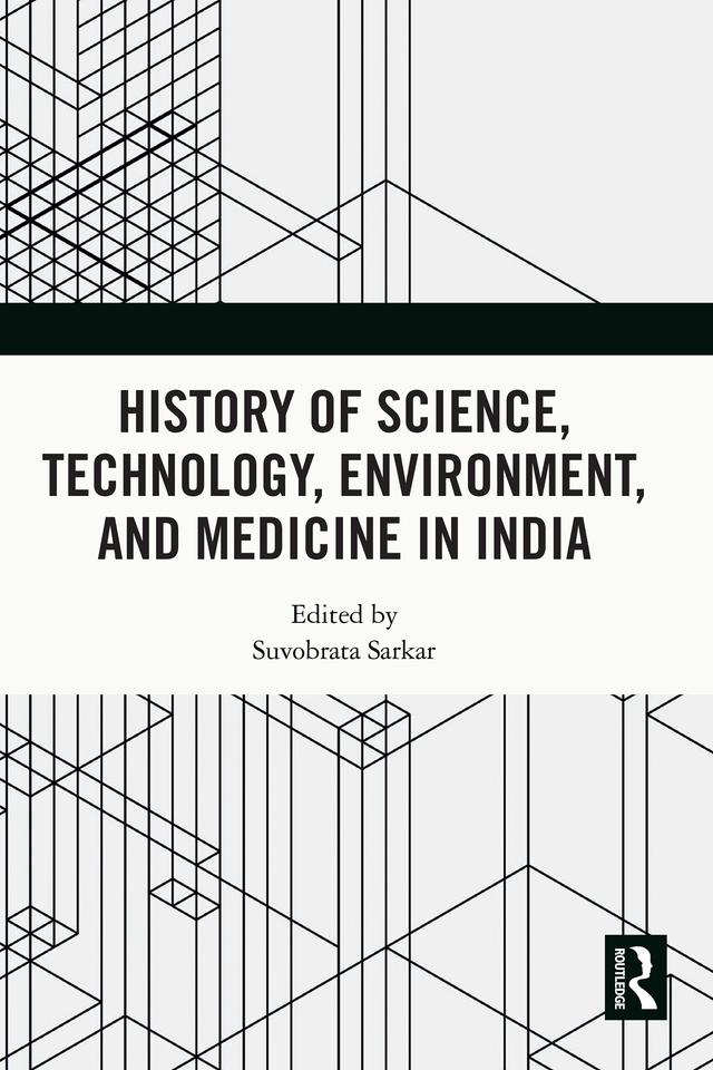 History of Science, Technology, Environment, and Medicine in India by Suvobrata Sarkar