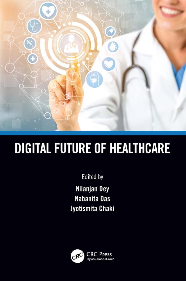 Digital Future of Healthcare by Jyotismita Chaki, Nabanita Das, Nilanjan Dey