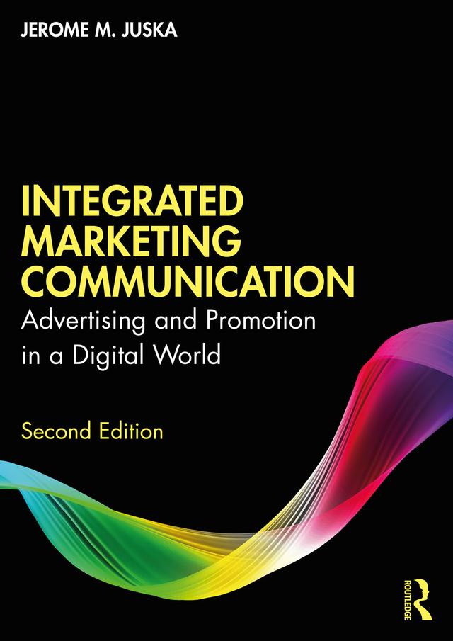 Integrated Marketing Communication by Jerome M. Juska