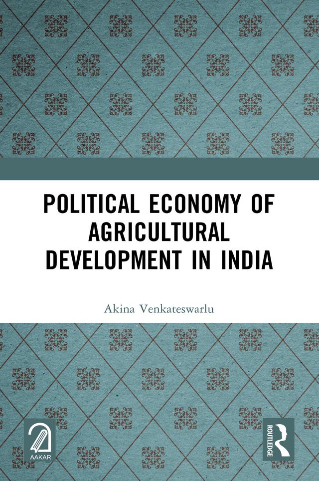 Political Economy of Agricultural Development in India by Akina Venkateswarlu