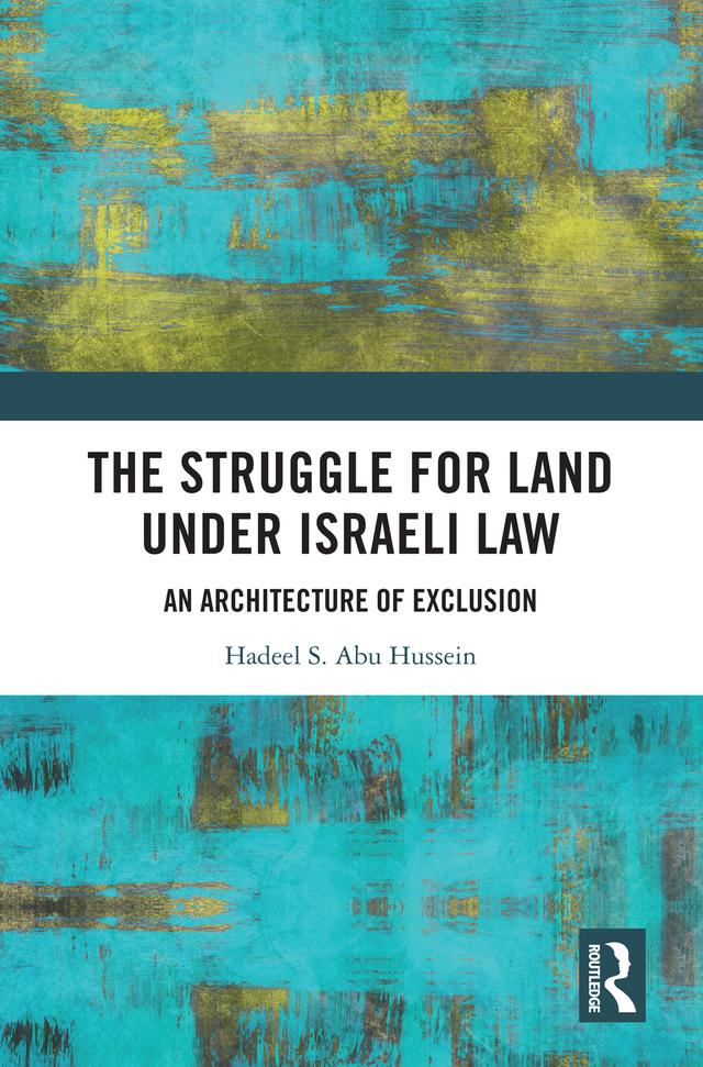 The Struggle for Land Under Israeli Law by Hadeel S. Abu Hussein