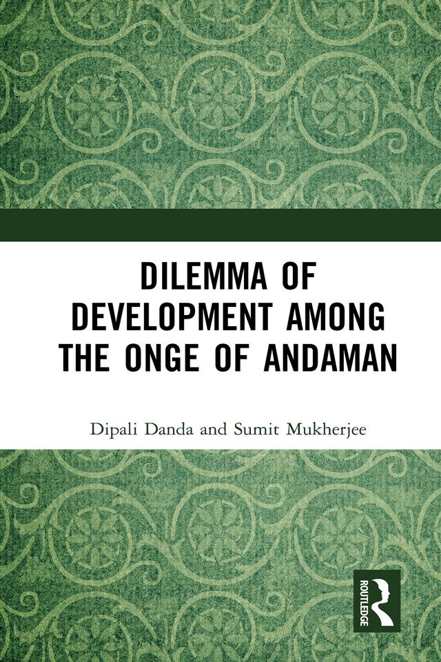 Dilemma of Development among the Onge of Andaman by Dipali Danda, Sumit Mukherjee