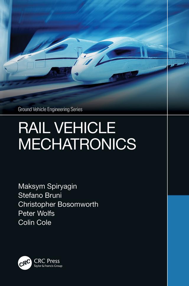 Rail Vehicle Mechatronics by Christopher Bosomworth, Colin Cole, Maksym Spiryagin, Peter Wolfs, Stefano Bruni