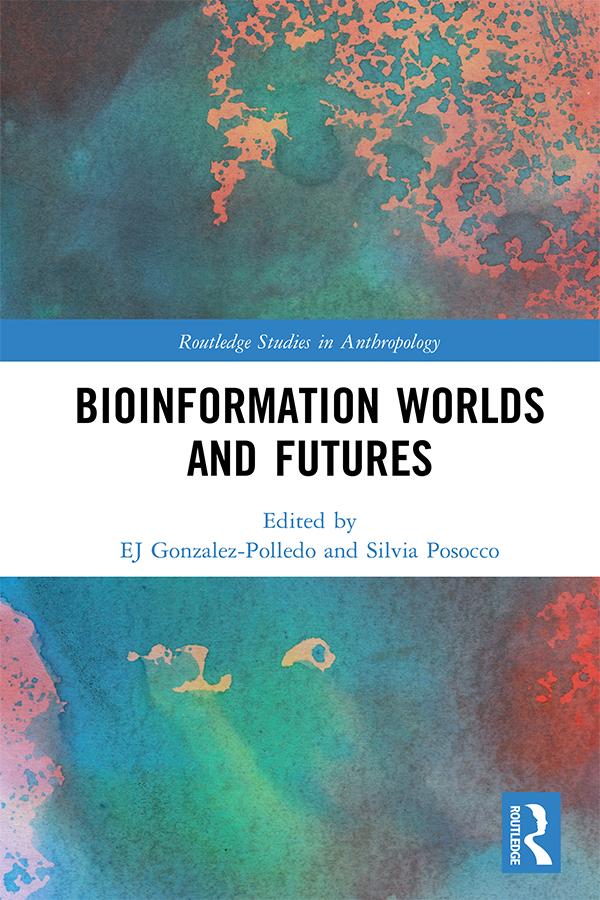 Bioinformation Worlds and Futures by EJ Gonzalez-Polledo, Silvia Posocco