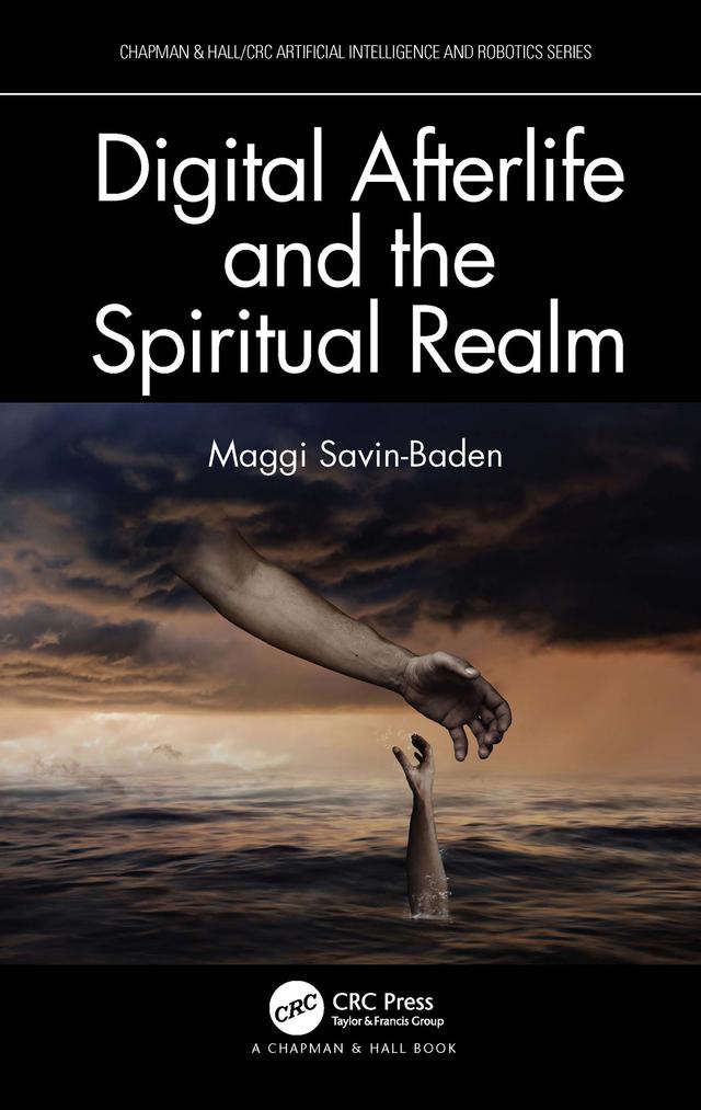 Digital Afterlife and the Spiritual Realm by Maggi Savin-Baden