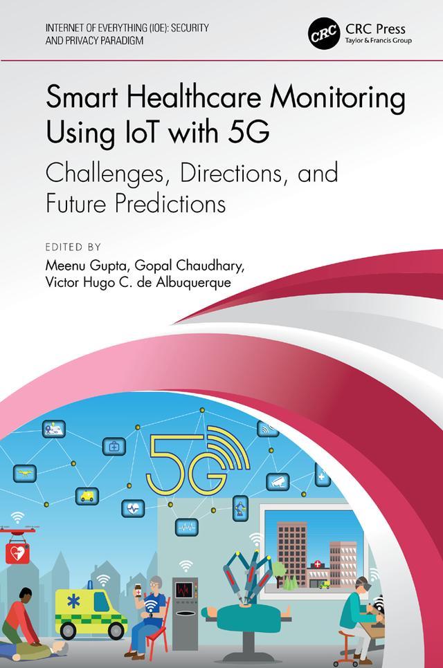 Smart Healthcare Monitoring Using IoT with 5G by Gopal Chaudhary, Meenu Gupta, Victor Hugo C. de Albuquerque