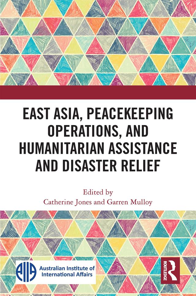 East Asia, Peacekeeping Operations, and Humanitarian Assistance and Disaster Relief by Catherine Jones, Garren Mulloy