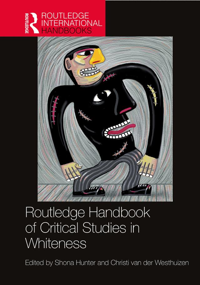 Routledge Handbook of Critical Studies in Whiteness by Christi van der Westhuizen, Shona Hunter