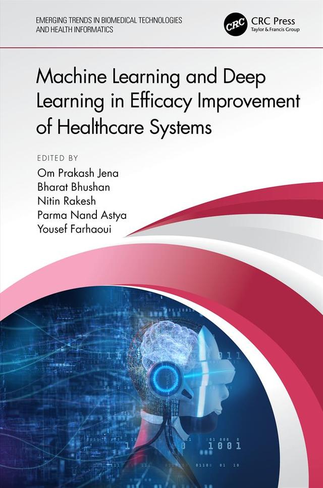Machine Learning and Deep Learning in Efficacy Improvement of Healthcare Systems by Bharat Bhushan, Nitin Rakesh, Om Prakash Jena, Parma Nand Astya, Yousef Farhaoui