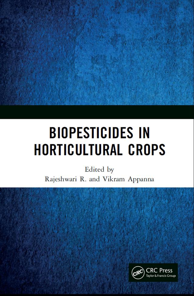 Biopesticides in Horticultural Crops by Rajeshwari R., Vikram Appanna