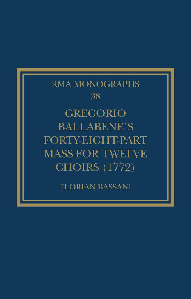 Gregorio Ballabene’s Forty-eight-part Mass for Twelve Choirs (1772) by Florian Bassani