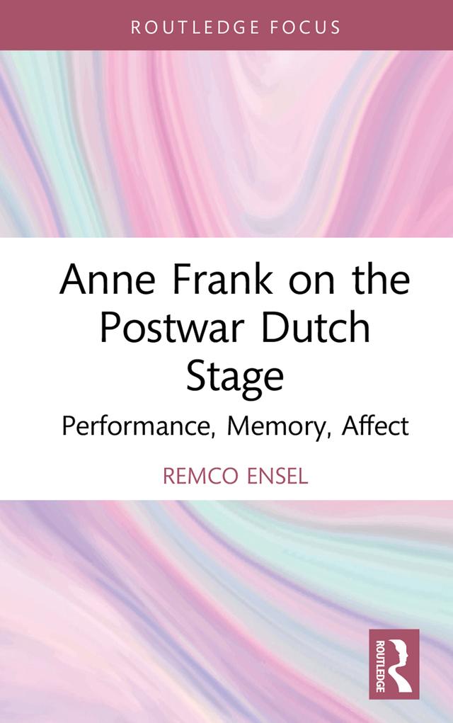 Anne Frank on the Postwar Dutch Stage by Remco Ensel