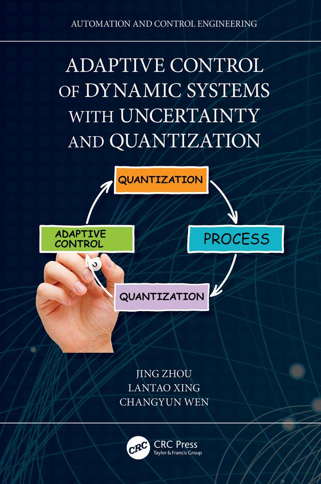 Adaptive Control of Dynamic Systems with Uncertainty and Quantization by Changyun Wen, Jing Zhou, Lantao Xing