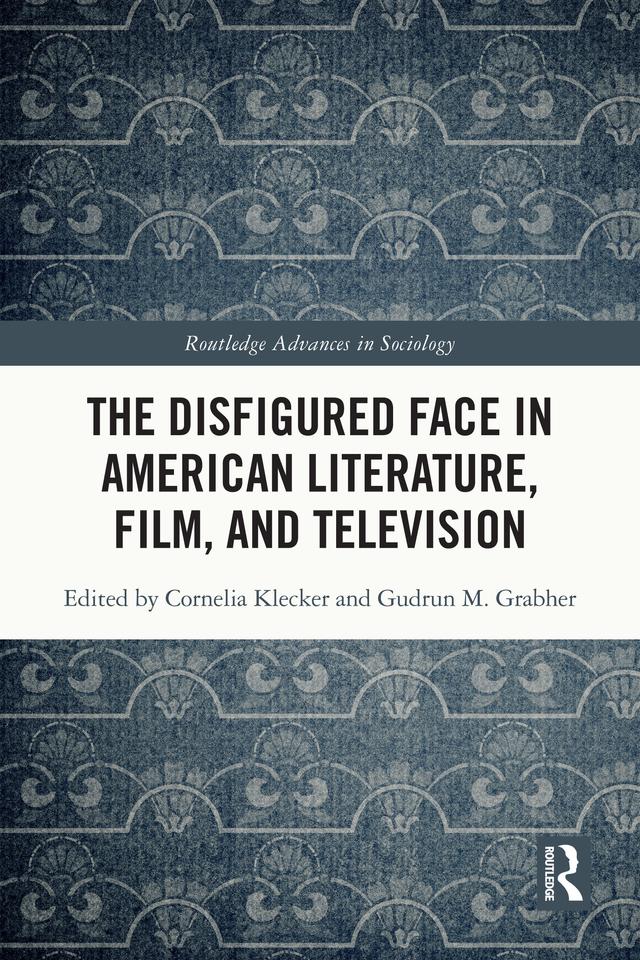 The Disfigured Face in American Literature, Film, and Television by Cornelia Klecker, Gudrun M. Grabher