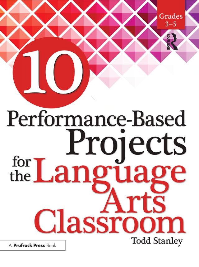 10 Performance-Based Projects for the Language Arts Classroom by Todd Stanley