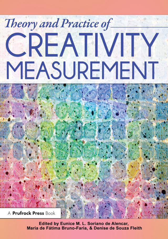 Theory and Practice of Creativity Measurement by Denise De Souza Fleith, Eunice Soriano De Alencar, Maria De Fatima Bruno-Faria