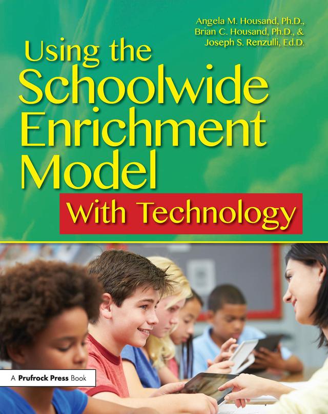 Using the Schoolwide Enrichment Model With Technology by Angela M. Housand, Brian C. Housand, Joseph S. Renzulli