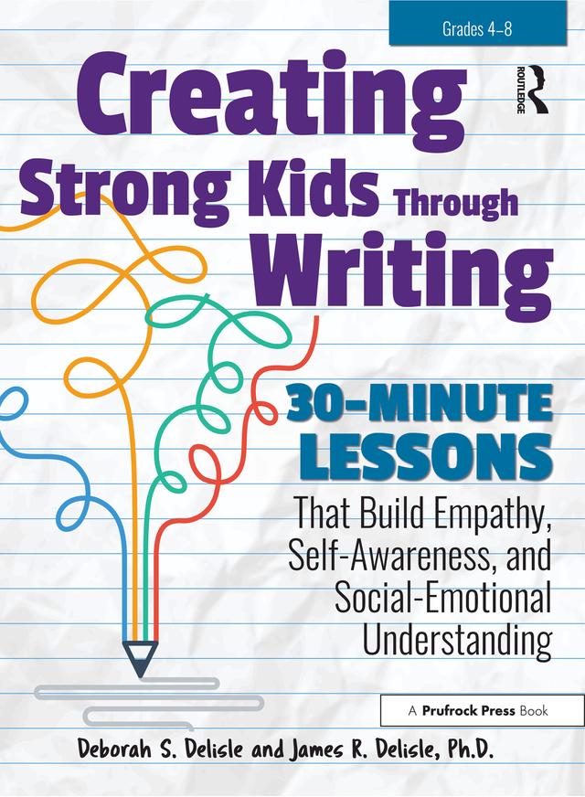Creating Strong Kids Through Writing by Deborah S. Delisle, James Delisle