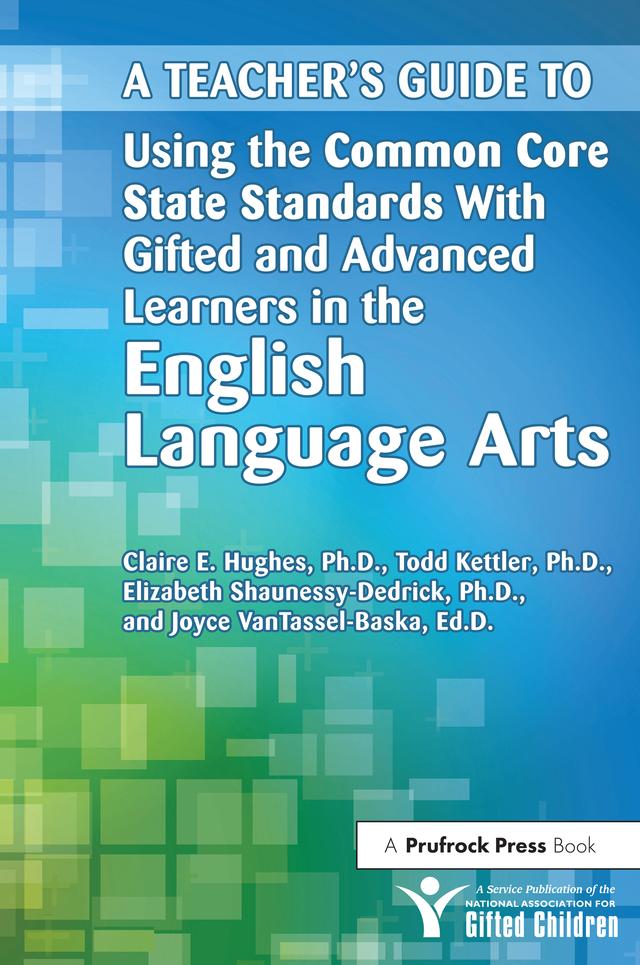 A Teacher's Guide to Using the Common Core State Standards With Gifted and Advanced Learners in the English/Language Arts by Elizabeth Shaunessy-Dedrick, National Assoc For Gifted Children, Todd Kettler