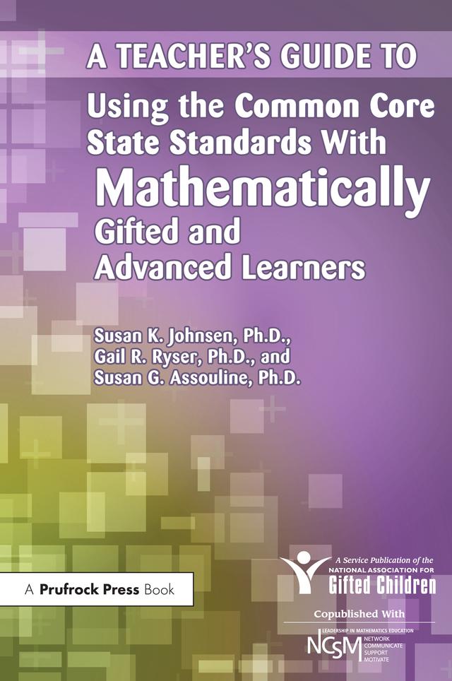 A Teacher's Guide to Using the Common Core State Standards With Mathematically Gifted and Advanced Learners by Gail R. Ryser, National Assoc For Gifted Children, Susan Assouline