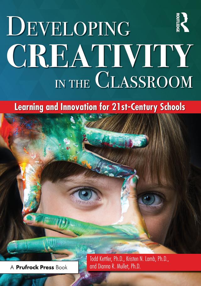 Developing Creativity in the Classroom by Dianna R. Mullet, Kristen N. Lamb, Todd Kettler
