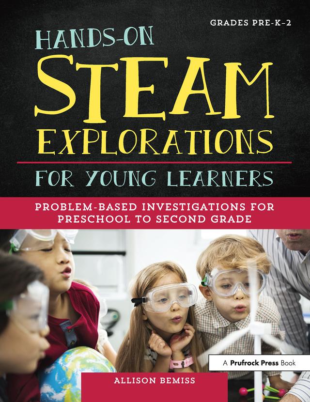 Hands-On STEAM Explorations for Young Learners by Allison Bemiss