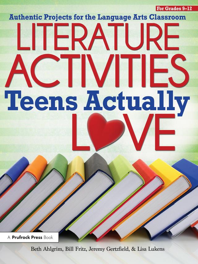 Literature Activities Teens Actually Love by Beth Ahlgrim, Bill Fritz, Jeremy Gertzfield, Lisa Lukens