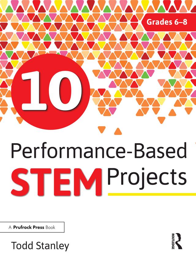 10 Performance-Based STEM Projects for Grades 6-8 by Todd Stanley