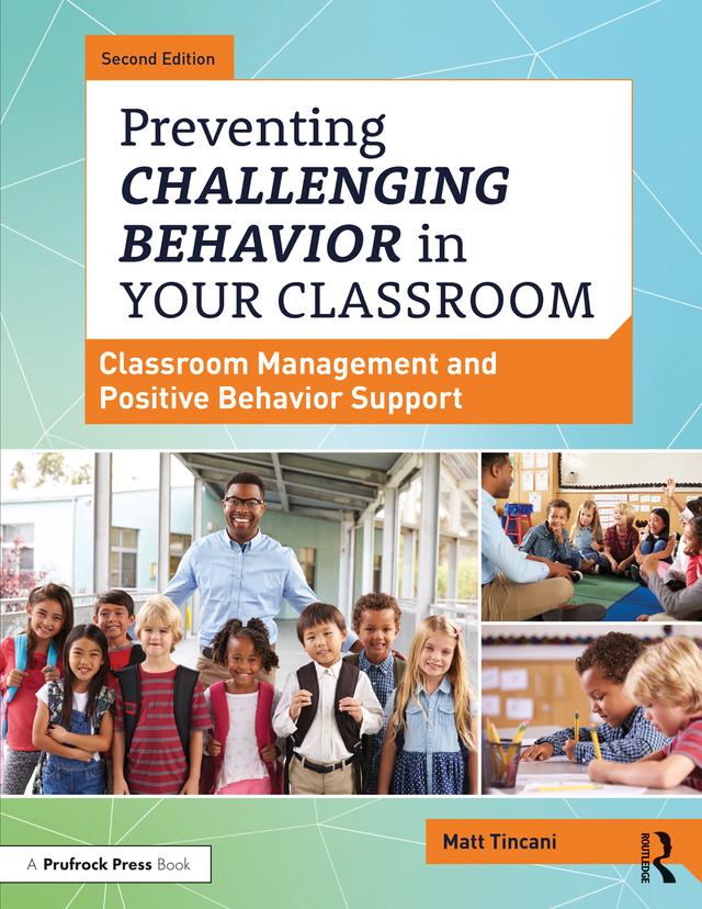 Preventing Challenging Behavior in Your Classroom by Matt Tincani