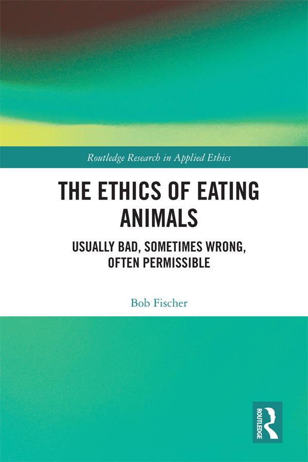 The Ethics of Eating Animals by Bob Fischer