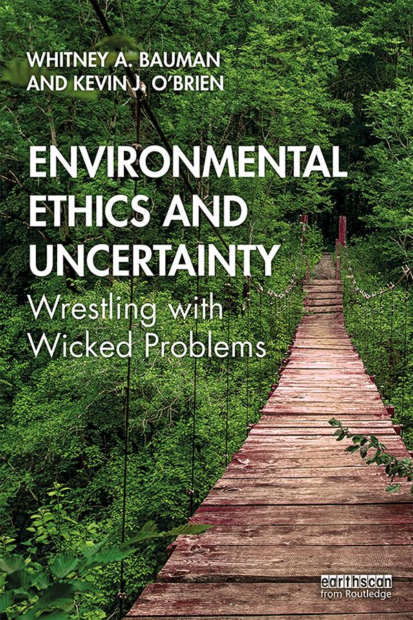 Environmental Ethics and Uncertainty by Kevin O'Brien, Whitney Bauman