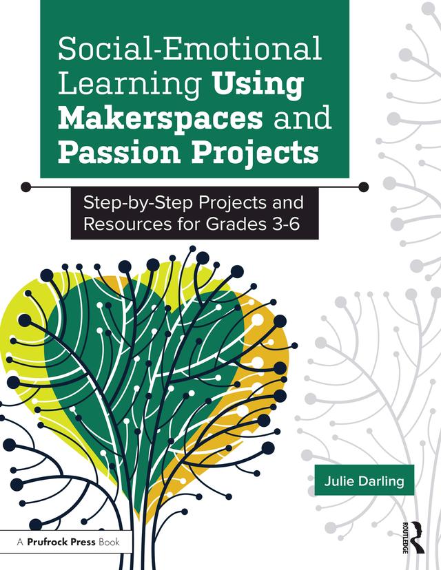 Social-Emotional Learning Using Makerspaces and Passion Projects by Julie Darling