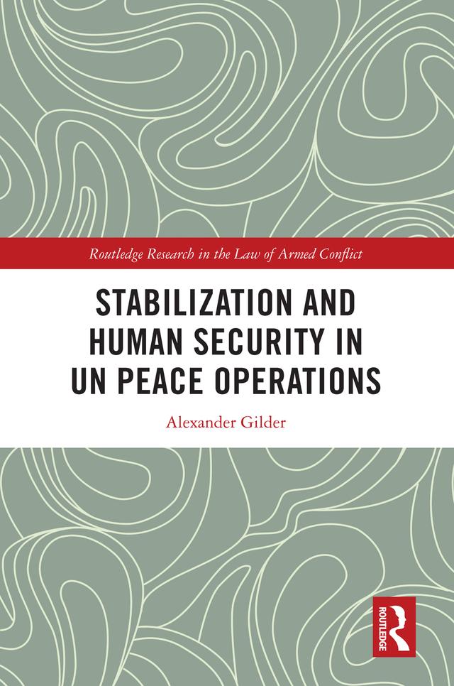 Stabilization and Human Security in UN Peace Operations by Alexander Gilder
