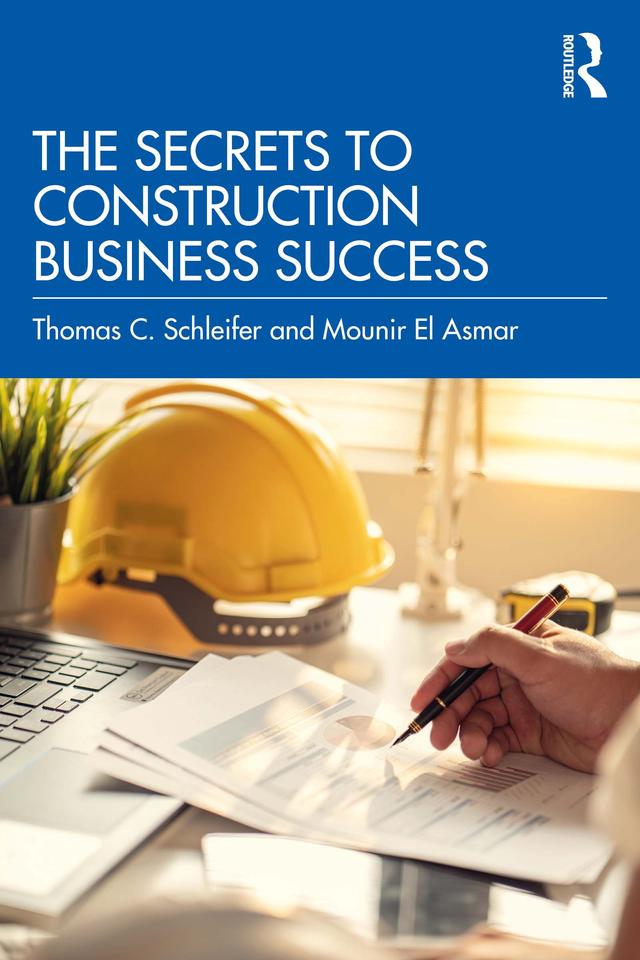 The Secrets to Construction Business Success by Mounir El Asmar, Thomas C. Schleifer