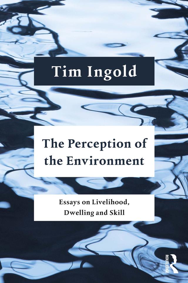 The Perception of the Environment by Tim Ingold